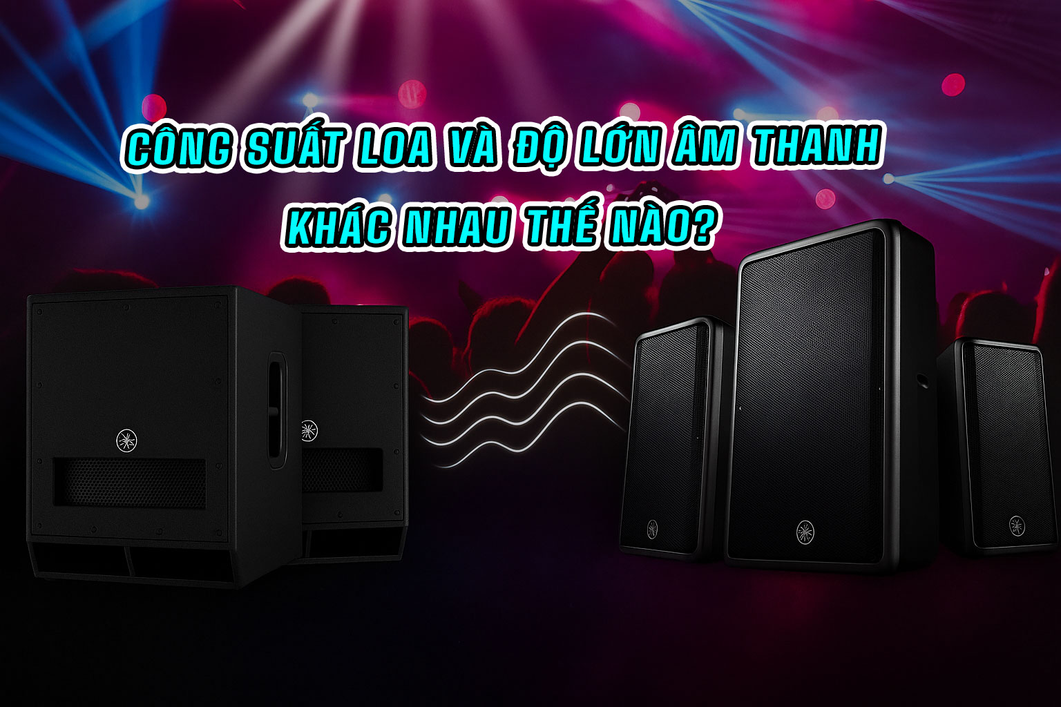 Sự khác nhau của công suất loa và độ lớn âm thanh